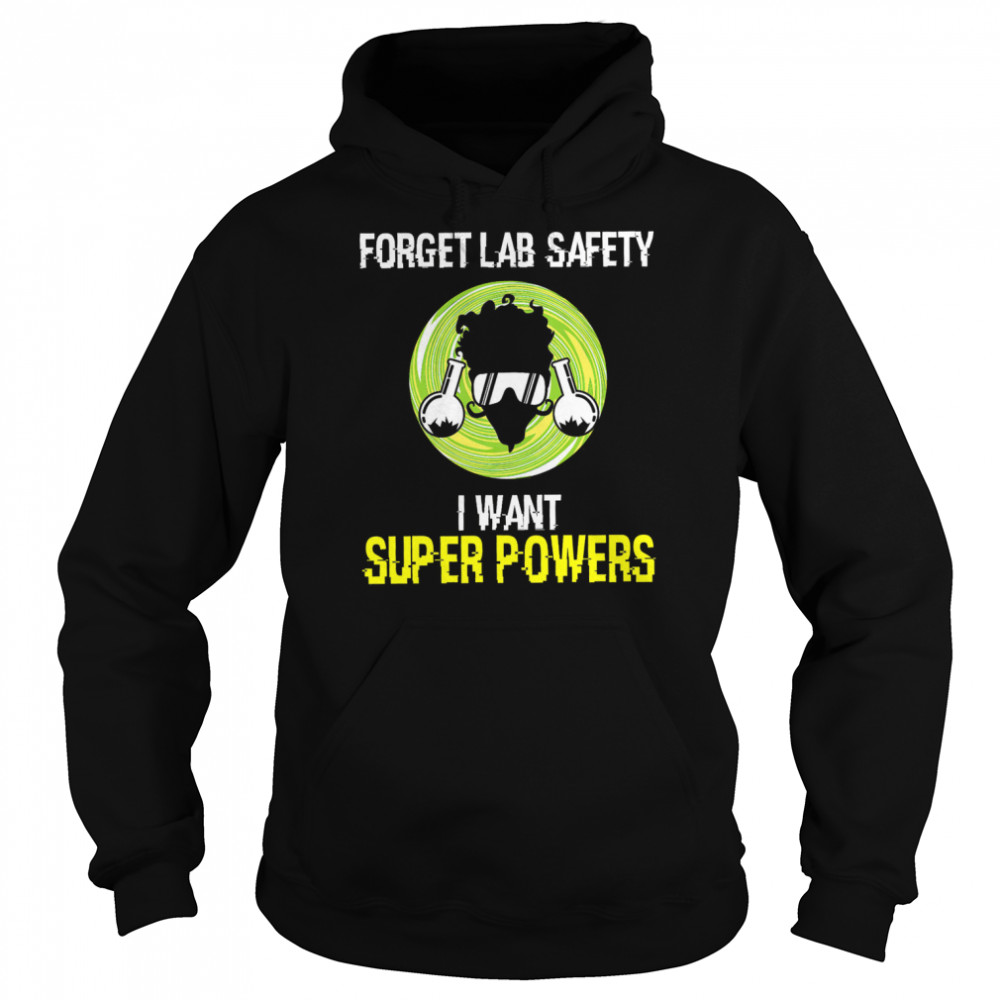 Scientists Forget Lab Safety I Want Super Powers  Unisex Hoodie