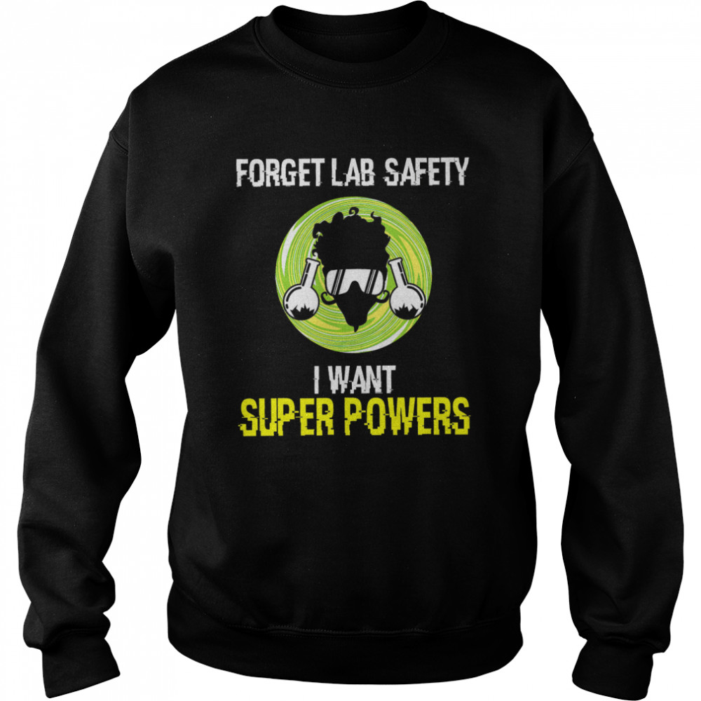 Scientists Forget Lab Safety I Want Super Powers  Unisex Sweatshirt