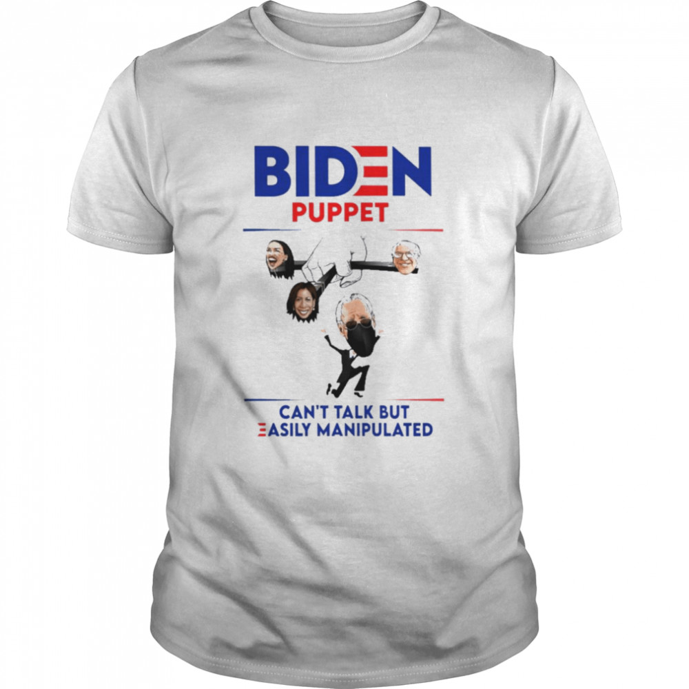 Biden Puppet Can’t Talk But Easily Manipulated Shirt