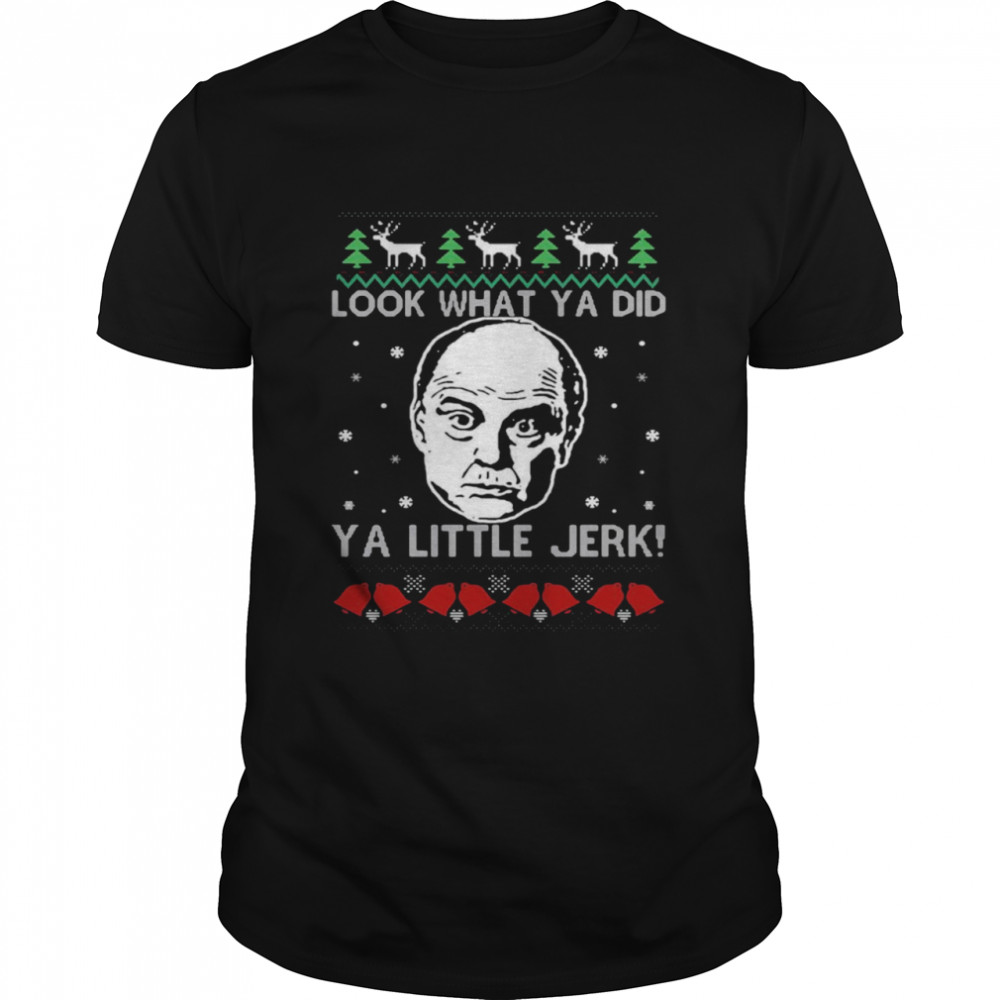 Frank McCallister Look What Ya Did Ya Little Jerk Christmas Sweater T-shirt