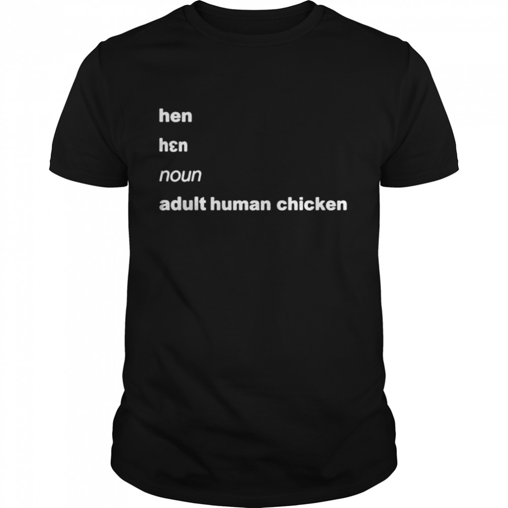 Hen noun adult human chicken shirt