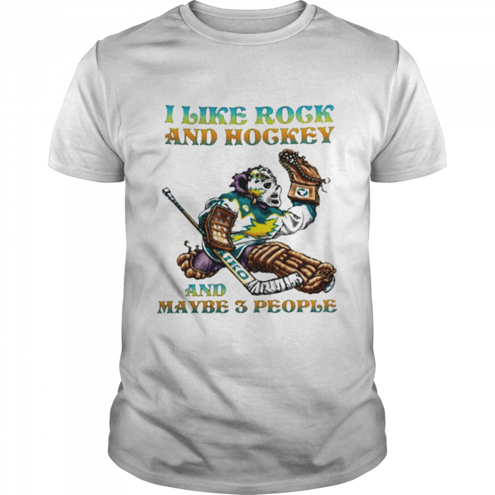 I like Rock and Hockey and maybe 3 people shirt