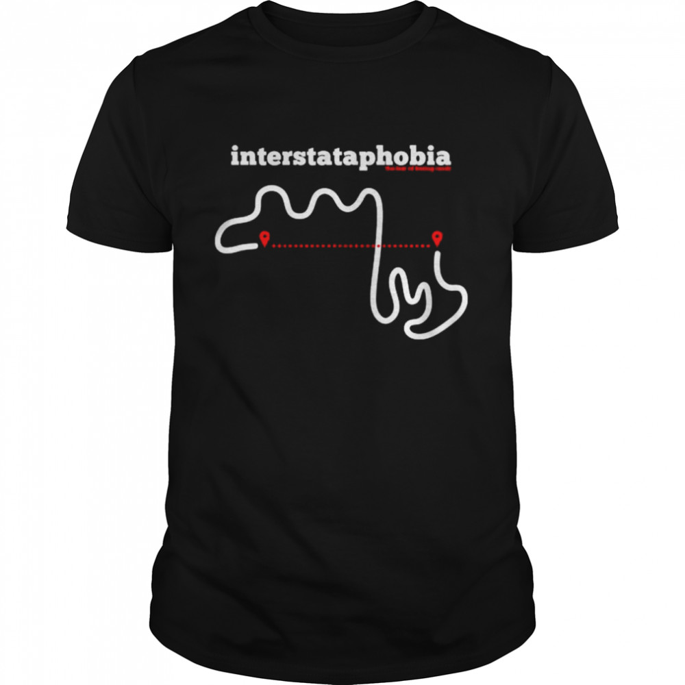 Interstataphobia The Fear Of Boring Roads Shirt