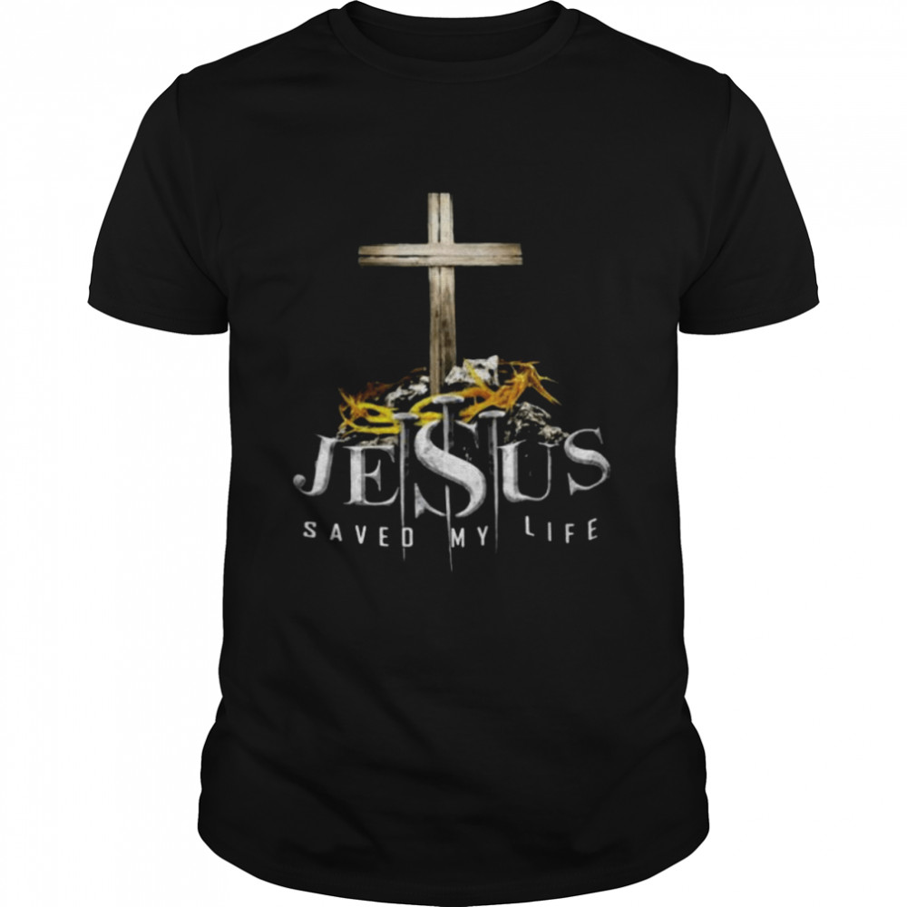 Jesus saved my life shirt