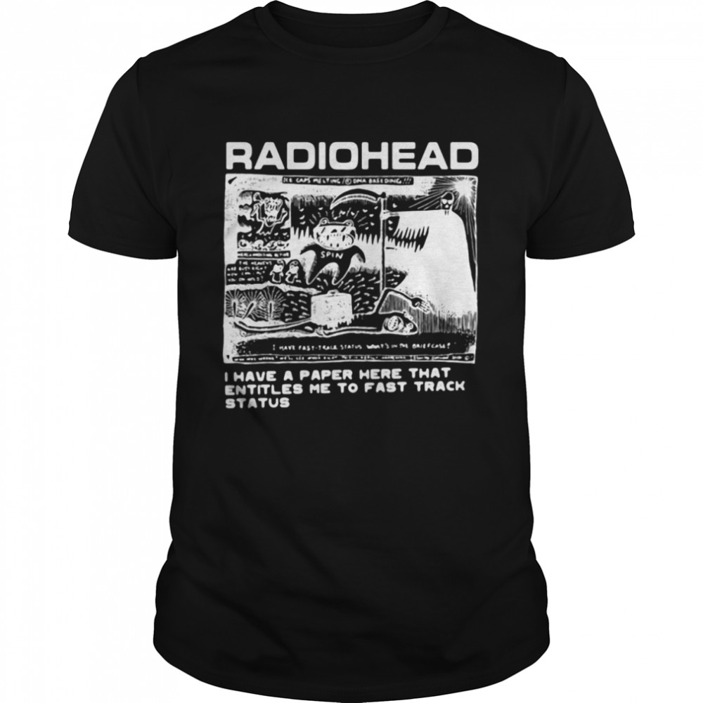 Radiohead I have a paper here that entitles Me to fast track status shirt