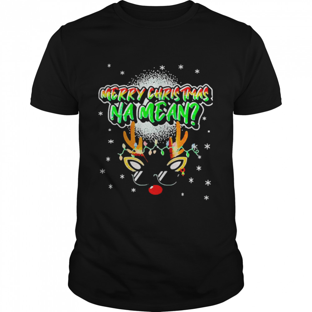 Reindeer Merry Christmas Na Mean Sweater Shirt