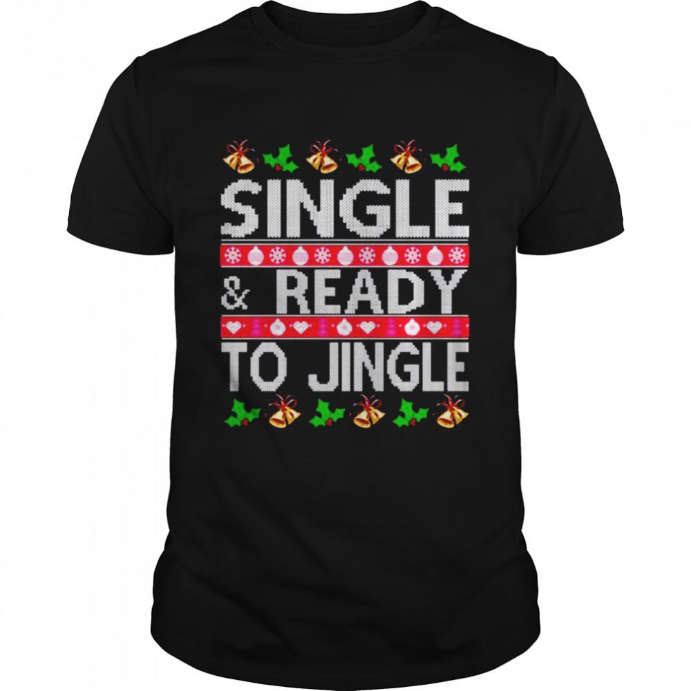 Single And Ready To Jingle Ugly Christmas Shirt