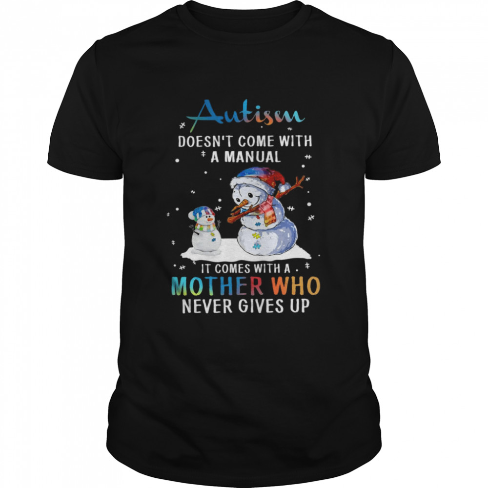 Snowman Dabbing Autism Doesn’t Come With A Manual It Comes With A Mother Who Never Gives Up Sweater T-shirt