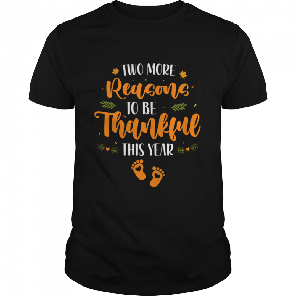 Two More Reasons To Be Thankful This Year shirt