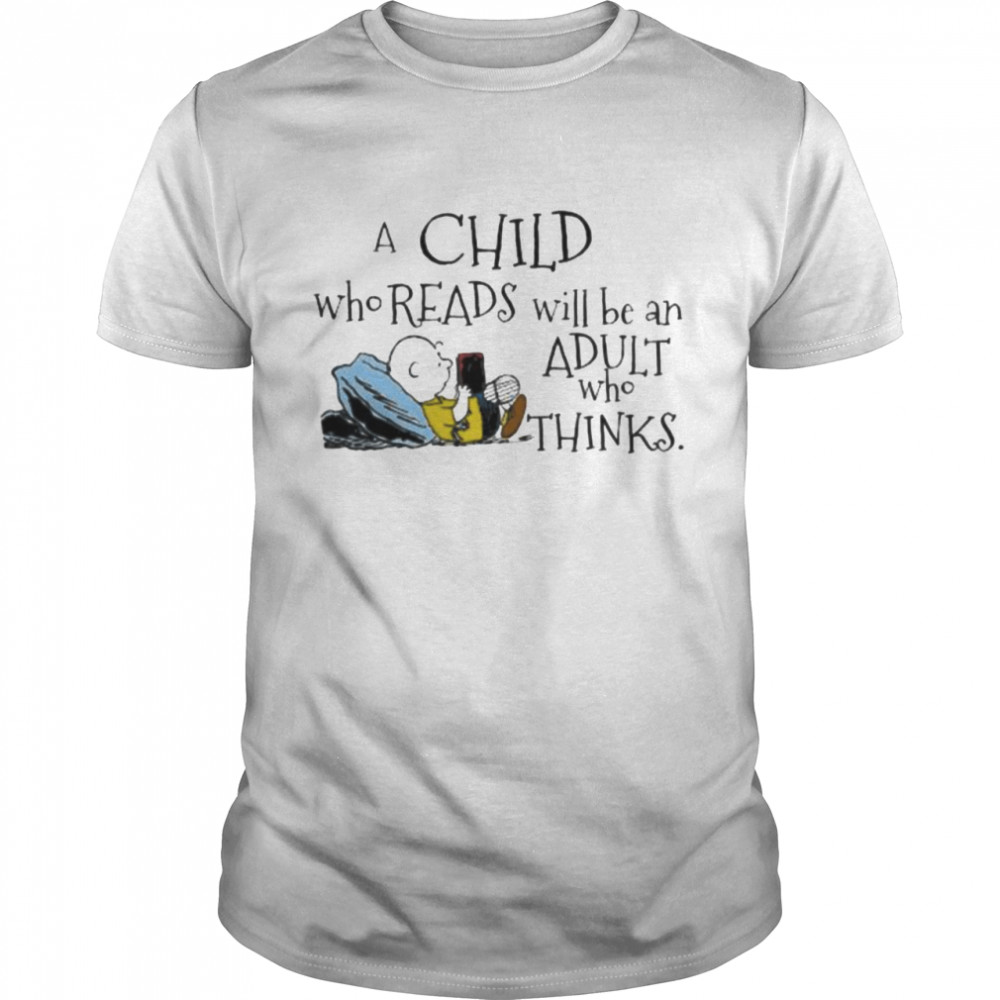 Charlie Brown a child who reads will be an adult who thinks shirt