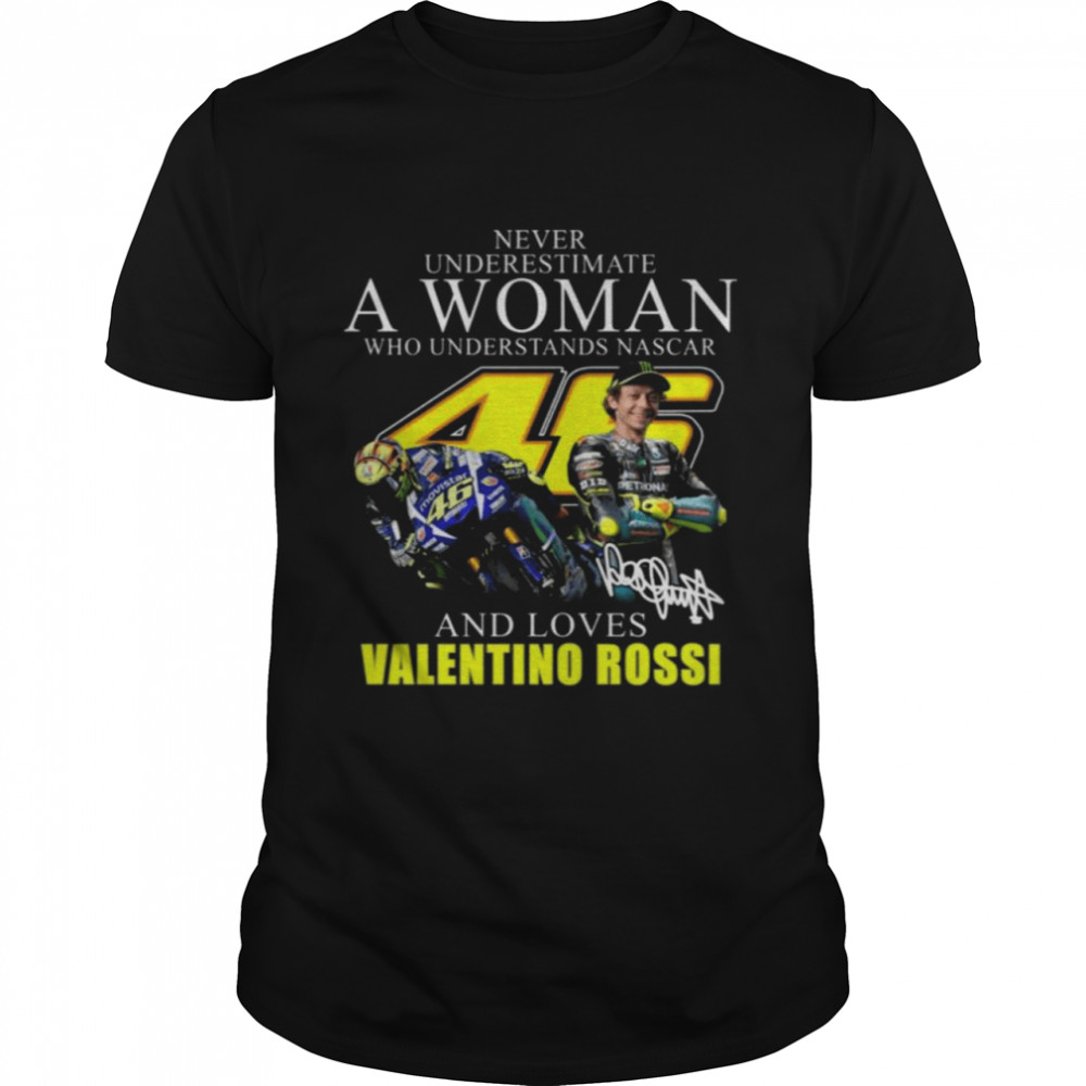 Never Underestimate A Woman Who Understands Nascar And Loves Valentino Rossi Signatures 2021 Shirt