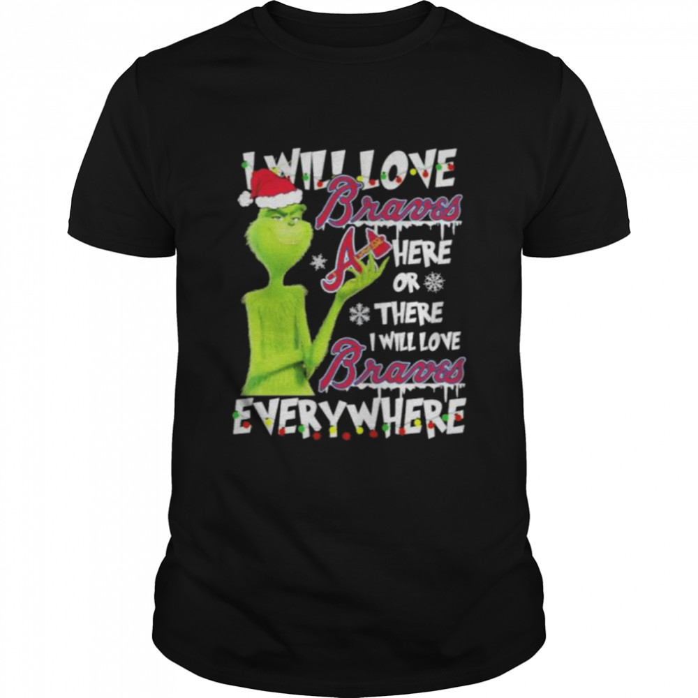 Santa Grinch I will loves Atlanta Braves here or there I will loves Atlanta Braves everywhere Christmas shirt