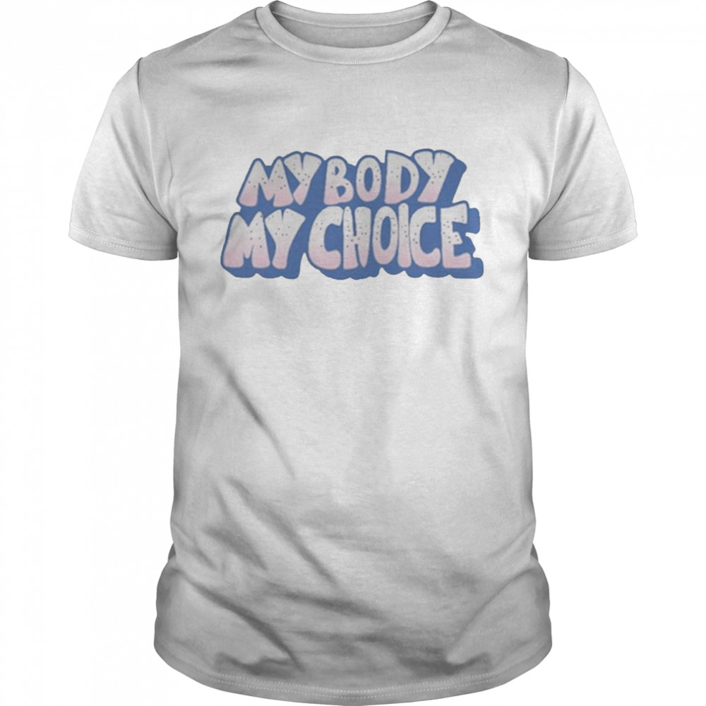 2021 My Body My Choice Shirt