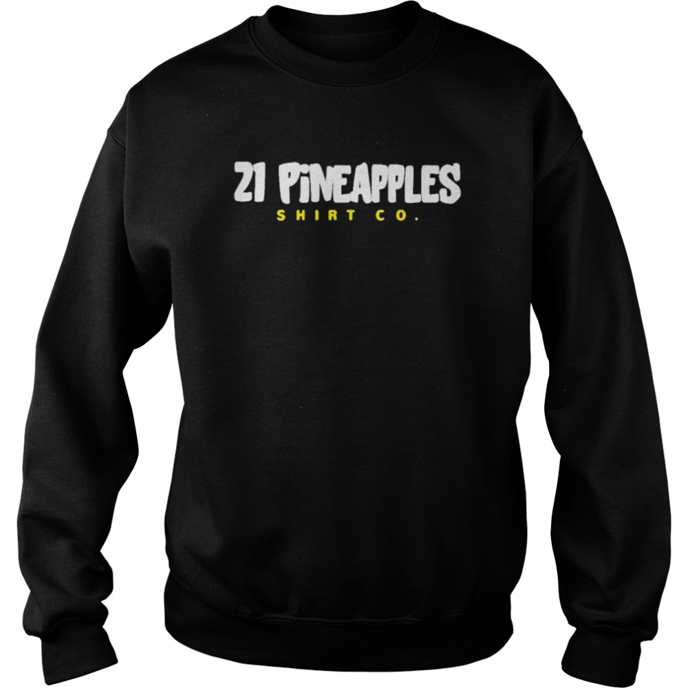 21 pineapples shirt Unisex Sweatshirt