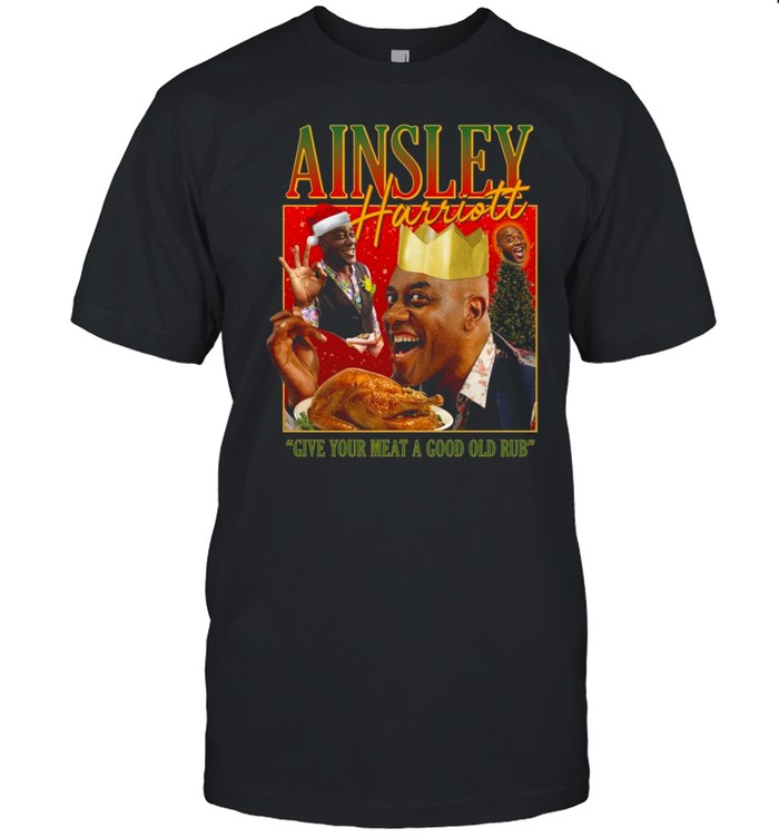 Ainsley harriott give your meat a good old rub shirt