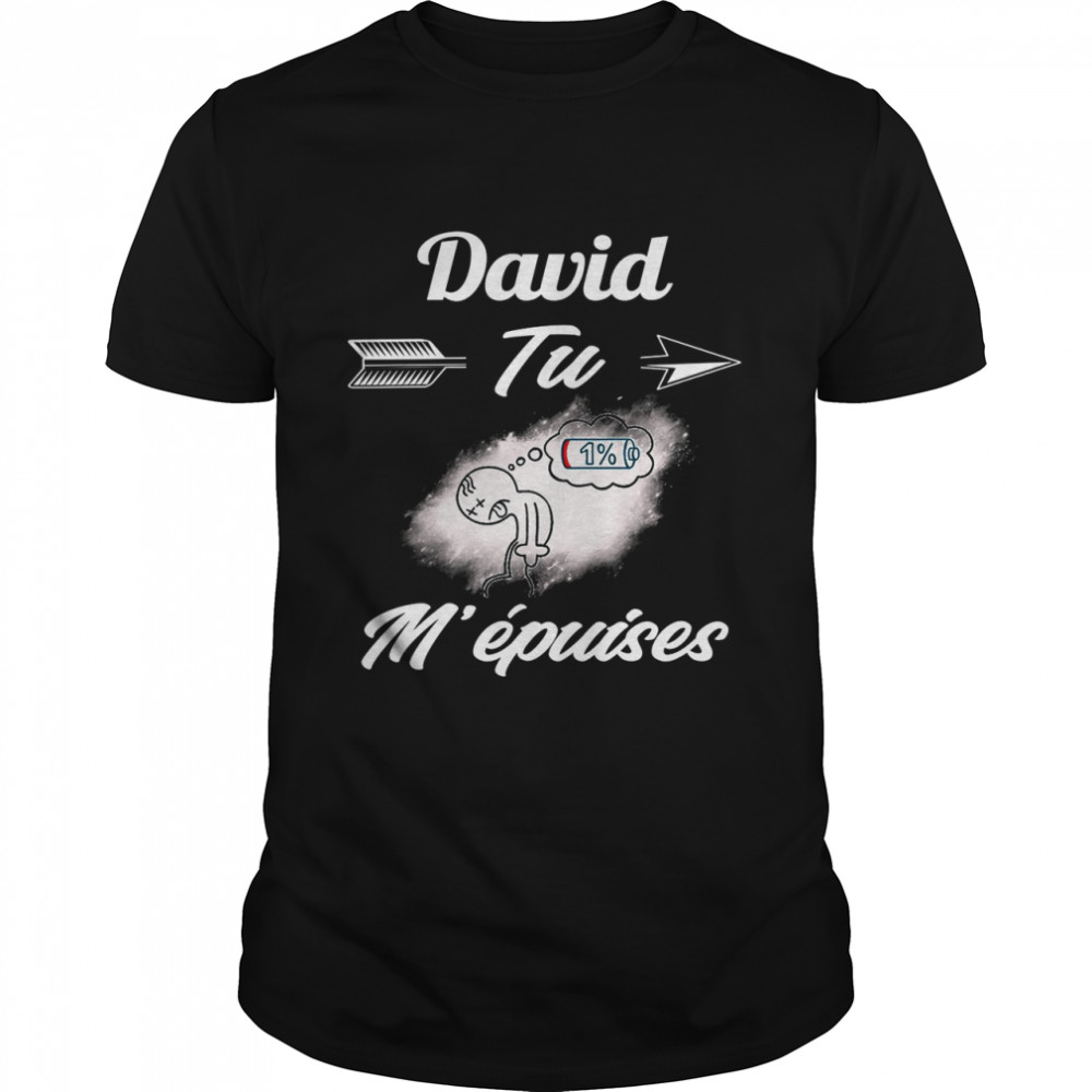 David tu m’epuises shirt