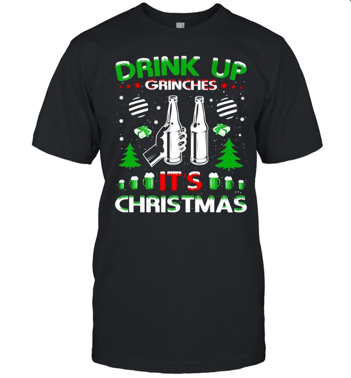 Drink Up Grinches It’s Christmas Sweater T-shirt