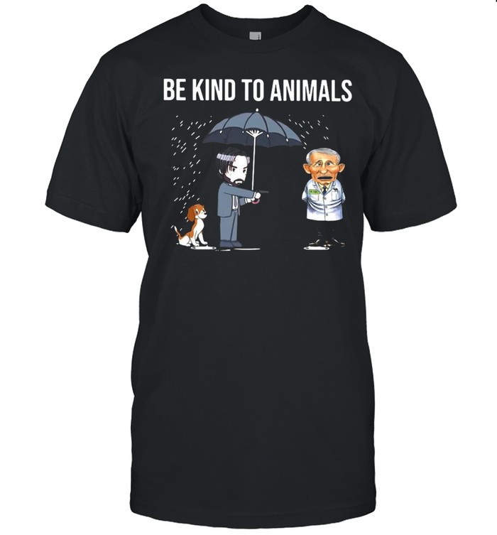 John Wick Kill Dr Fauci Be Kind To Animals T-shirt