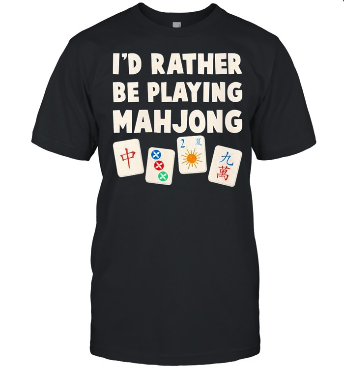 Mahjong Game I’d Rather Be Playing Mahjong Shirt