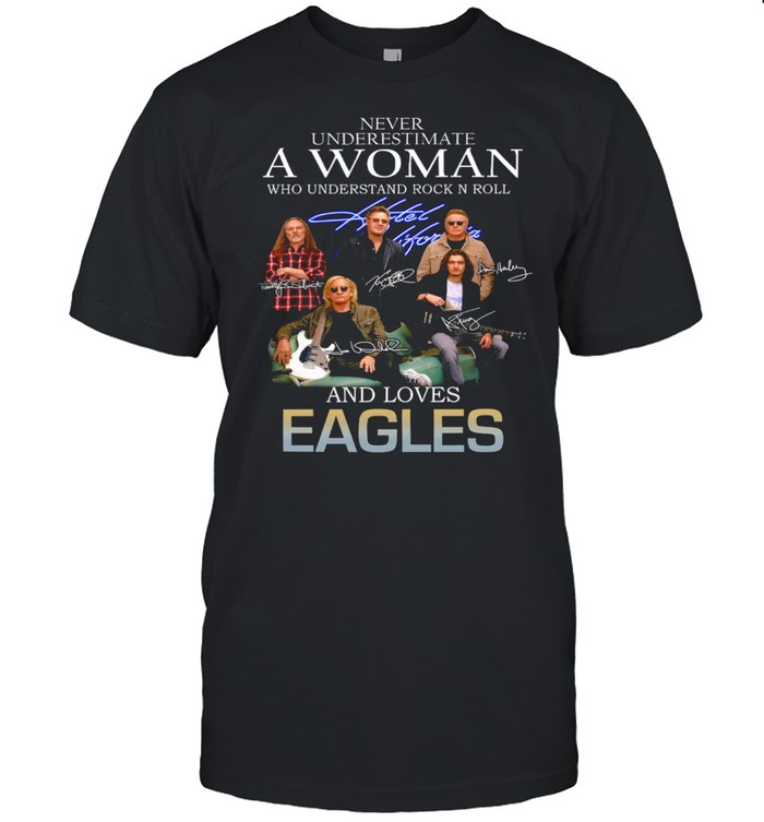 Never underestimate a woman who understand rock n roll and loves eagles shirt