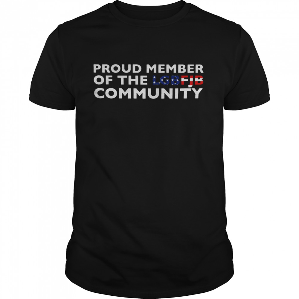 Proud member of the lbgfjb community shirt