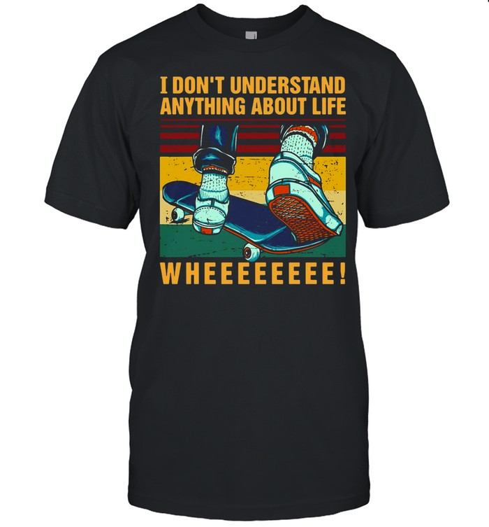 Skateboard I Don’t Understand Anything About Life Wheee Vintage T-shirt