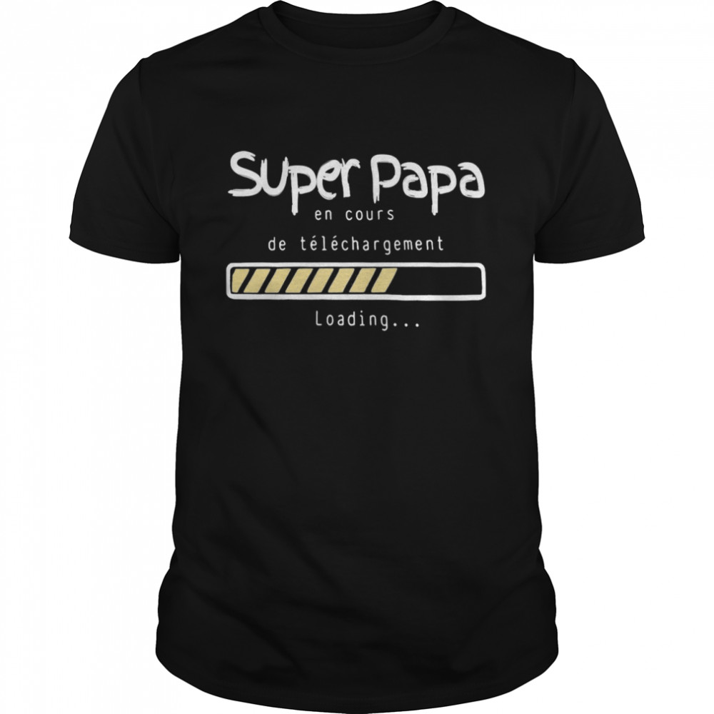 Super Papa En Cours De Telechargement Loading T-Shirt