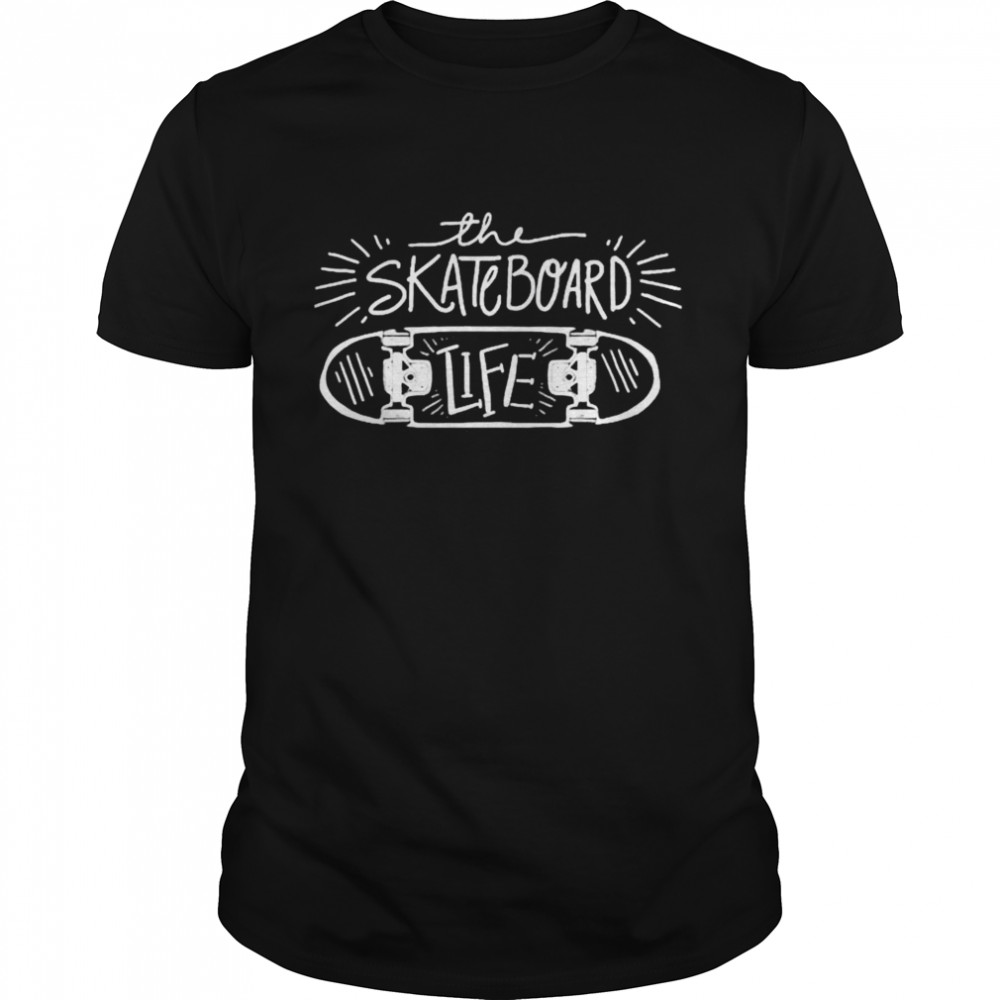 The Skateboard Life Skater Skating Board shirt