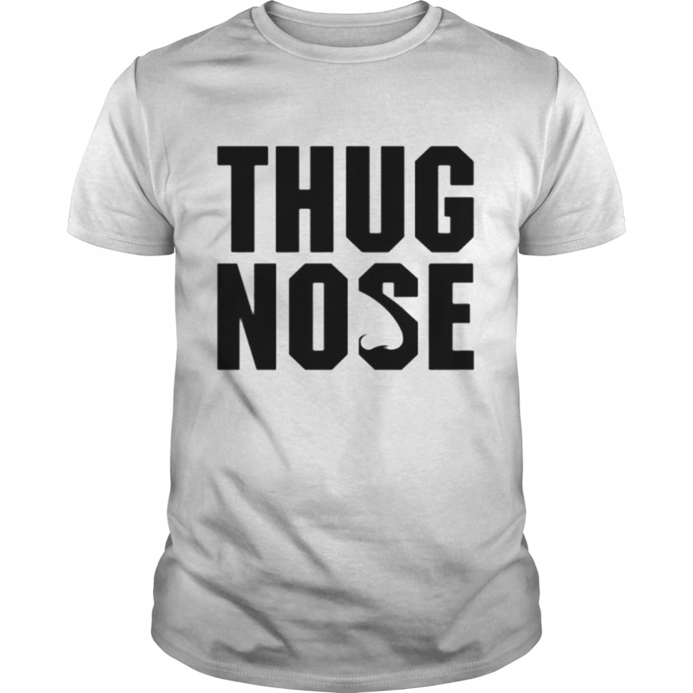 Thug Nose shirt