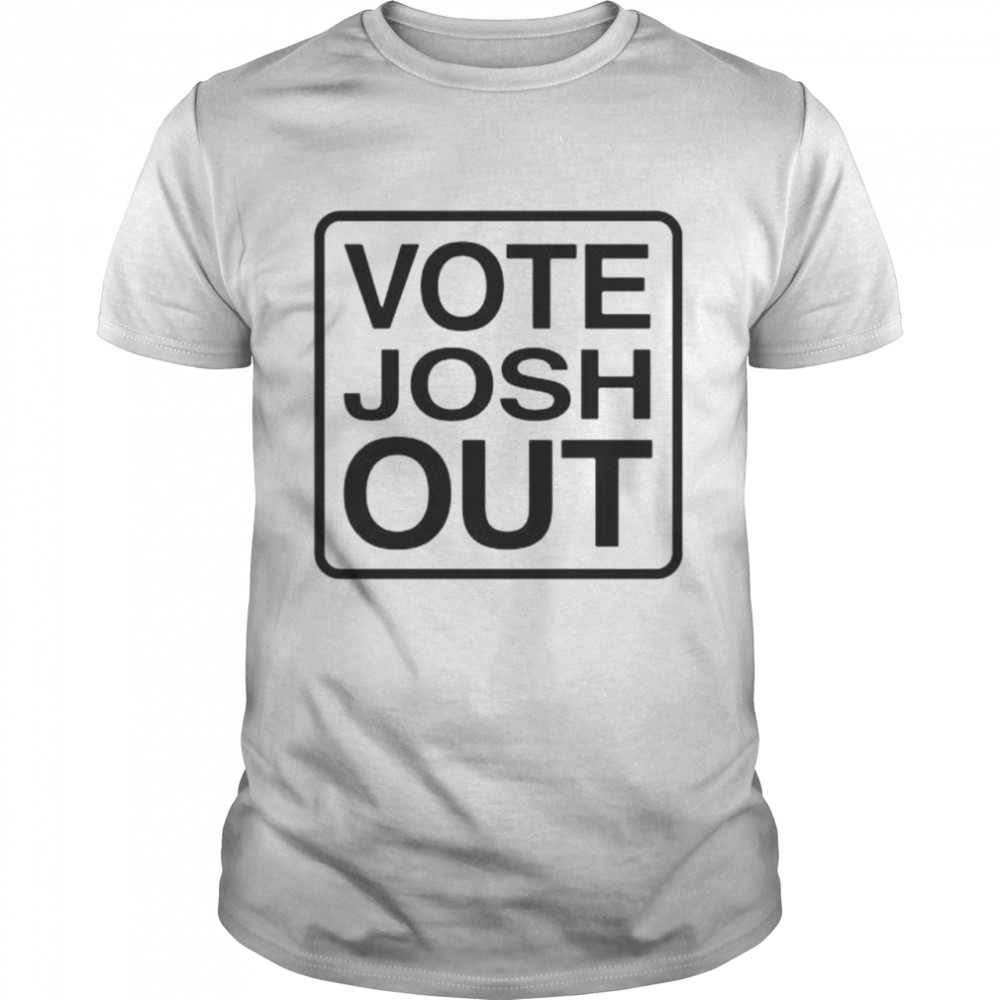 Vote josh out shirt