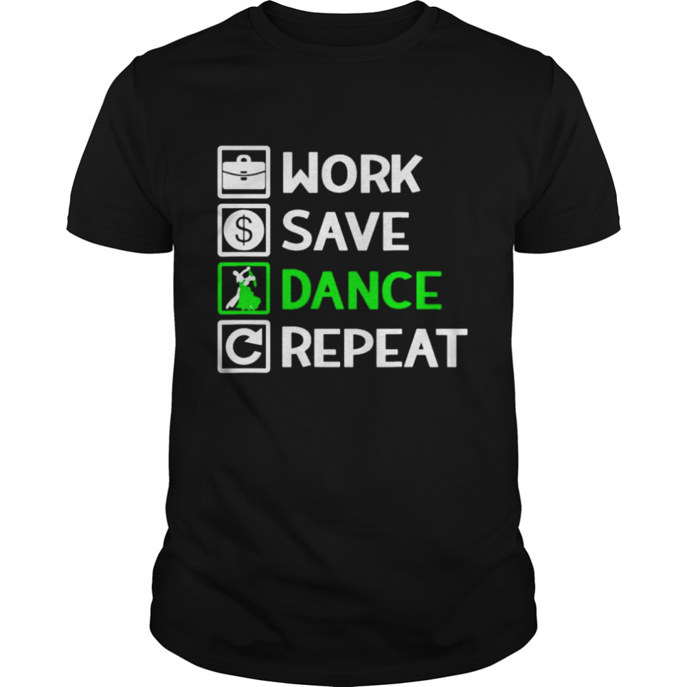 Work save dance repeat shirt