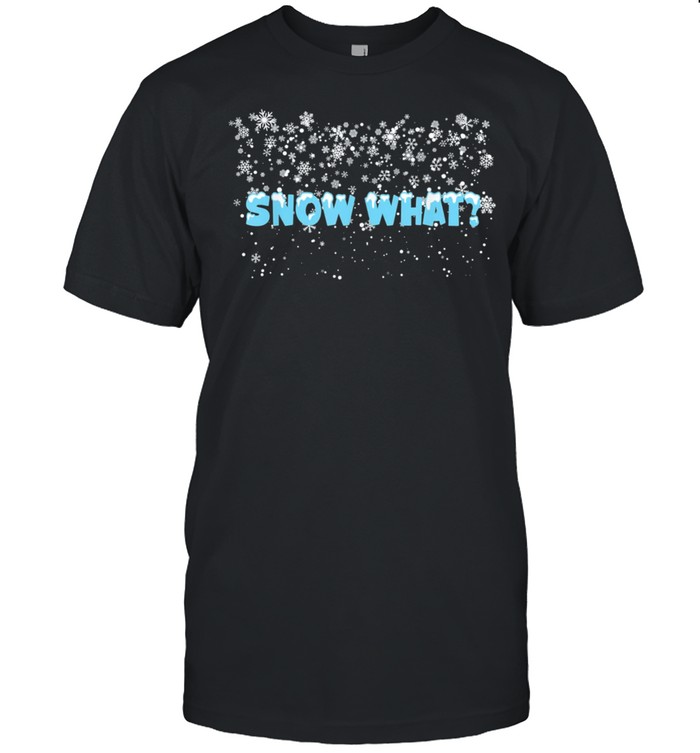 2021 Wintry showers snow what snowflakes snowstorm T-Shirt