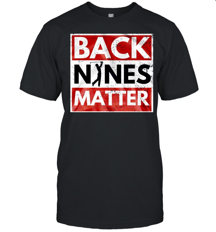 Back Nines Matter Shirt