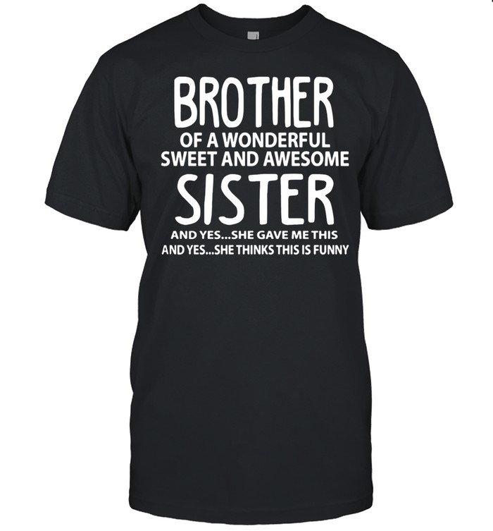 Brother Of A Wonderful Sweet And Awesome Sister Shirt
