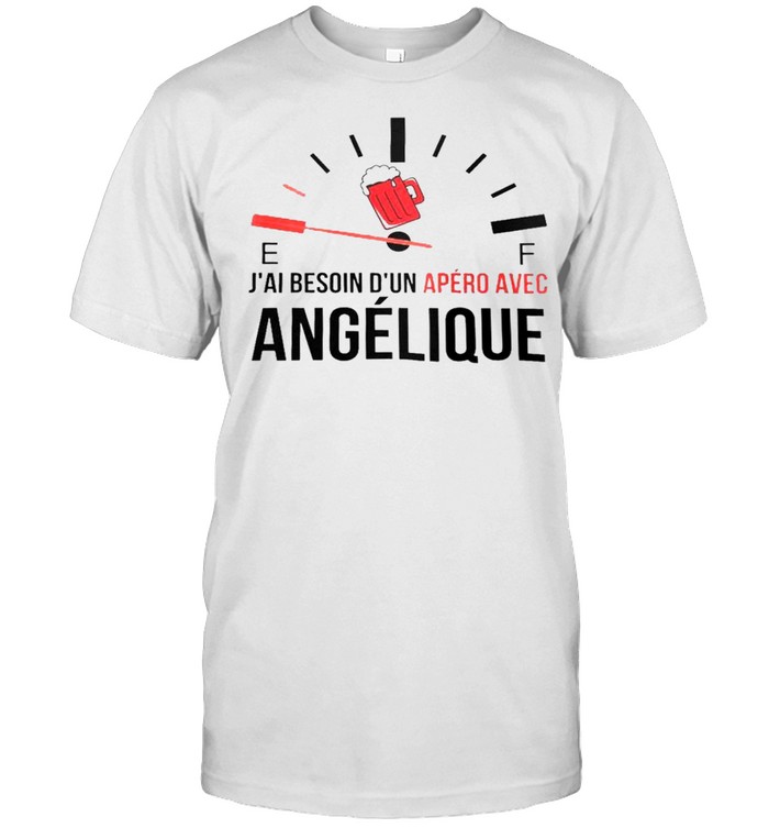 E f j’ai besoin d’un apero avec angelique shirt