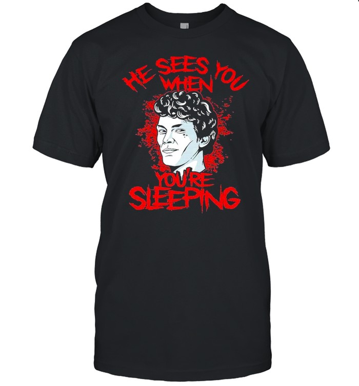 He Sees You When You’re Sleeping Shirt