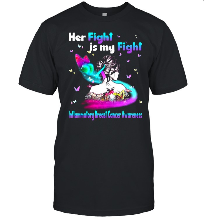 Her Fight Is My Fight Inflammatory Breast Cancer Awareness T-shirt