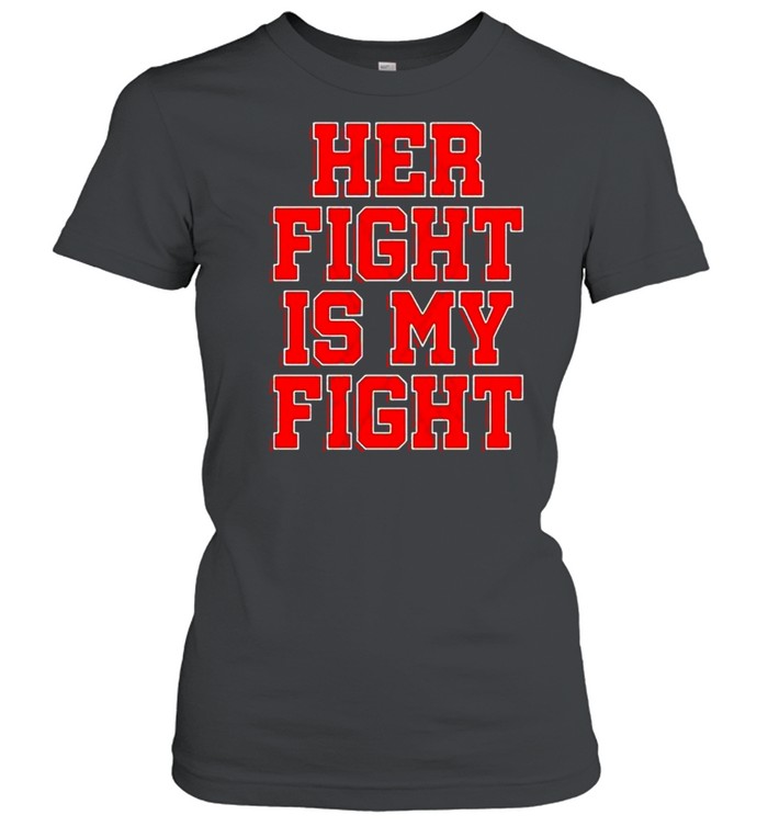 Her fight is my fight shirt Classic Women's T-shirt