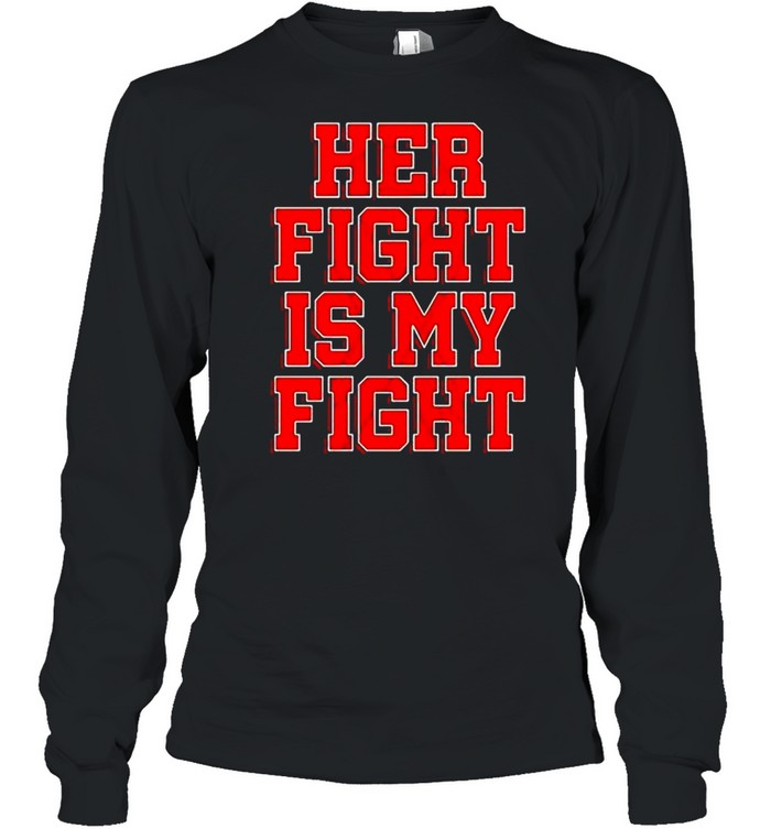 Her fight is my fight shirt Long Sleeved T-shirt