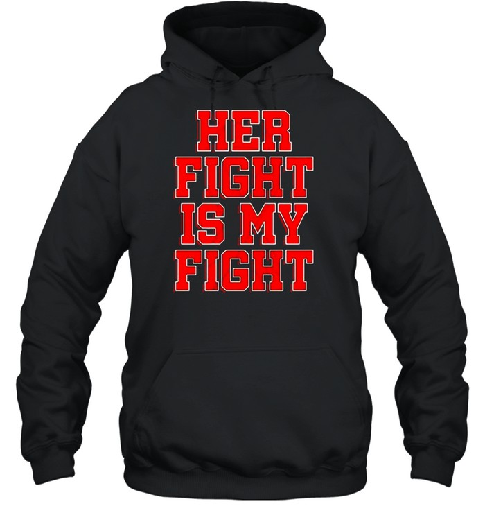 Her fight is my fight shirt Unisex Hoodie