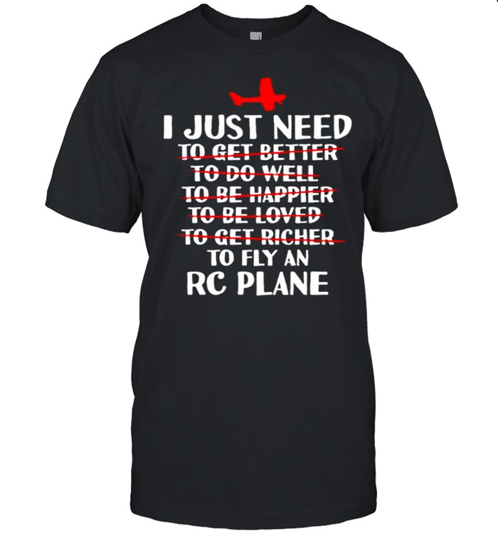 I just need to fly an rc plane shirt