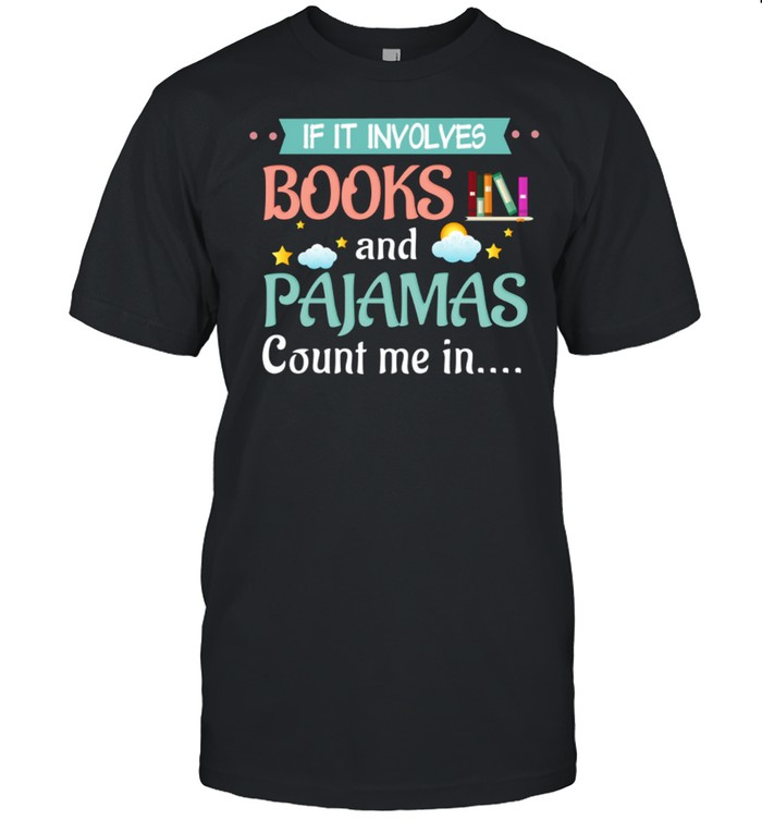 If It Involves Books And Pajamas Count Me In Black Shirt