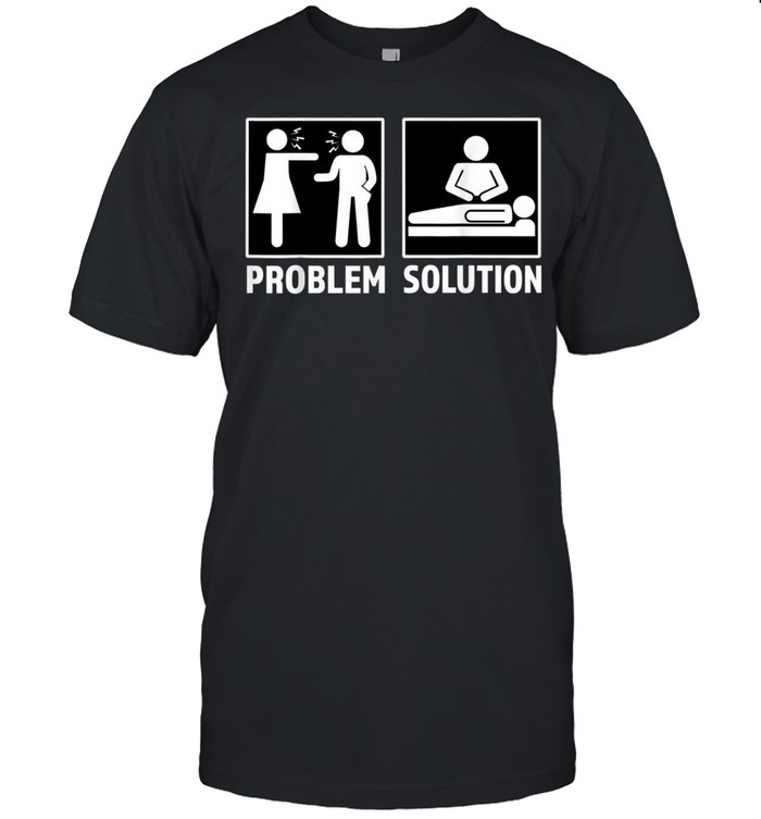 Massage Therapist Problem Solution Couple Fighting Shirt