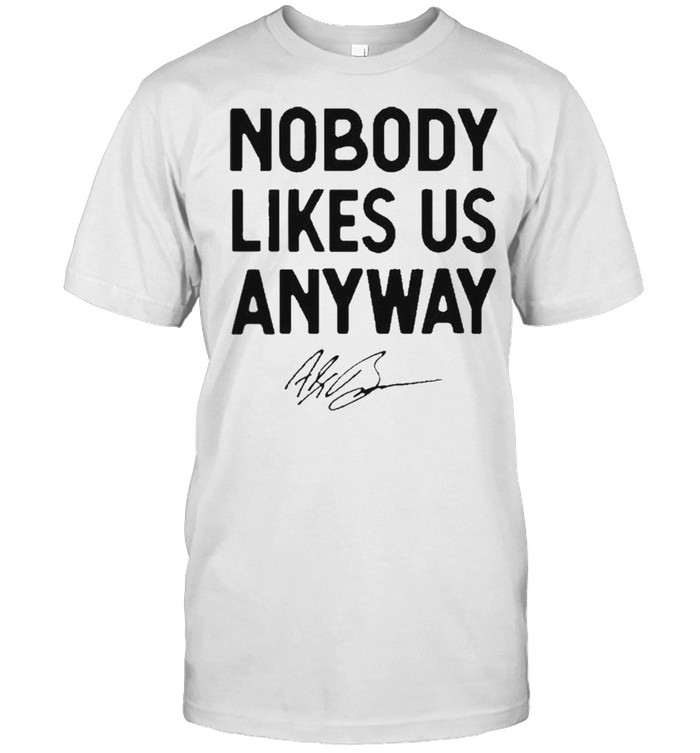 Nobody Likes Us Anyway Richmond Win Shirt