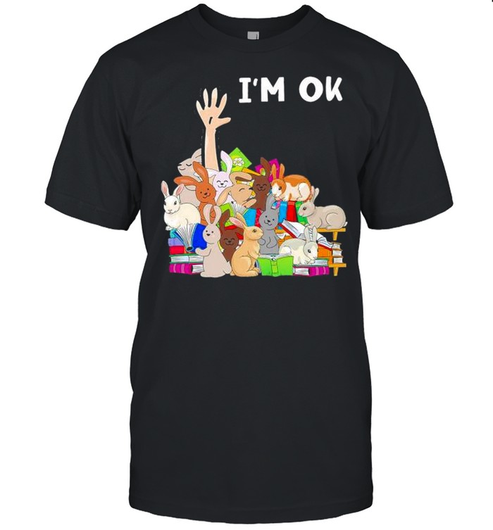 Rabbit I’m ok shirt