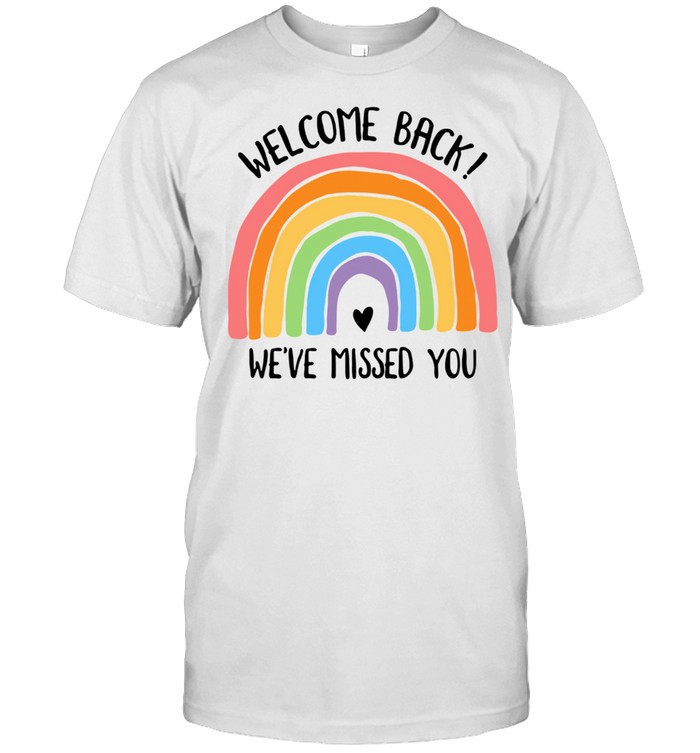 Welcome Back We’ve Missed You Shirt