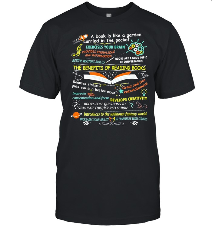 A Book Is Like A Garden Carried In The Pocket The Benefits Of Reading Book Shirt
