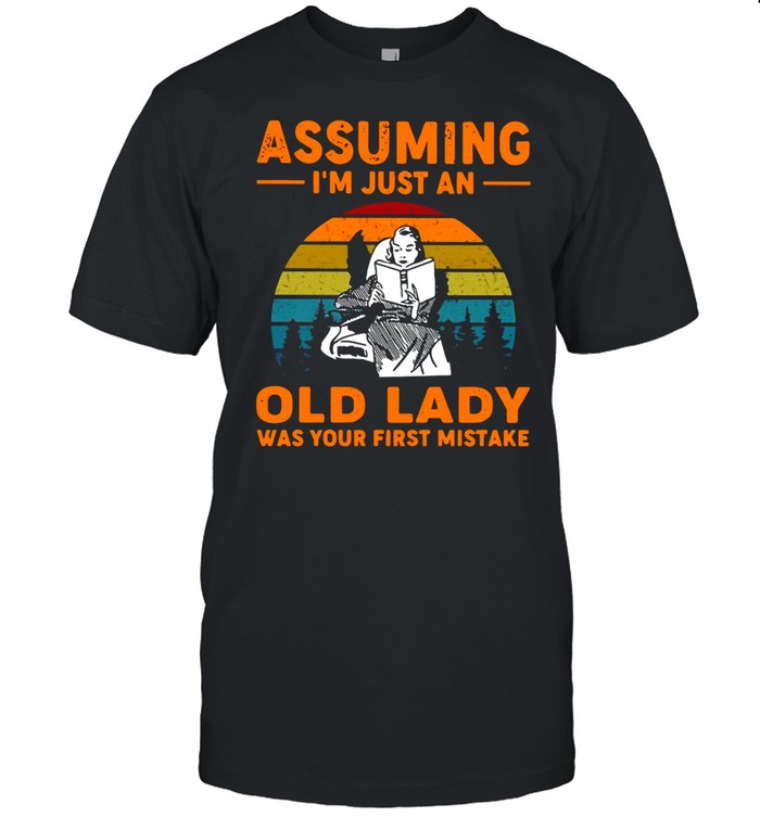 Assuming I’m Just An Old Lady Was Your First Mistake Vintage T-shirt