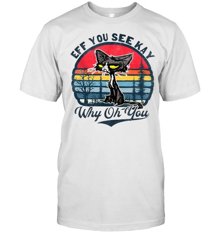 Black Cat eff you see kay why oh you vintage shirt