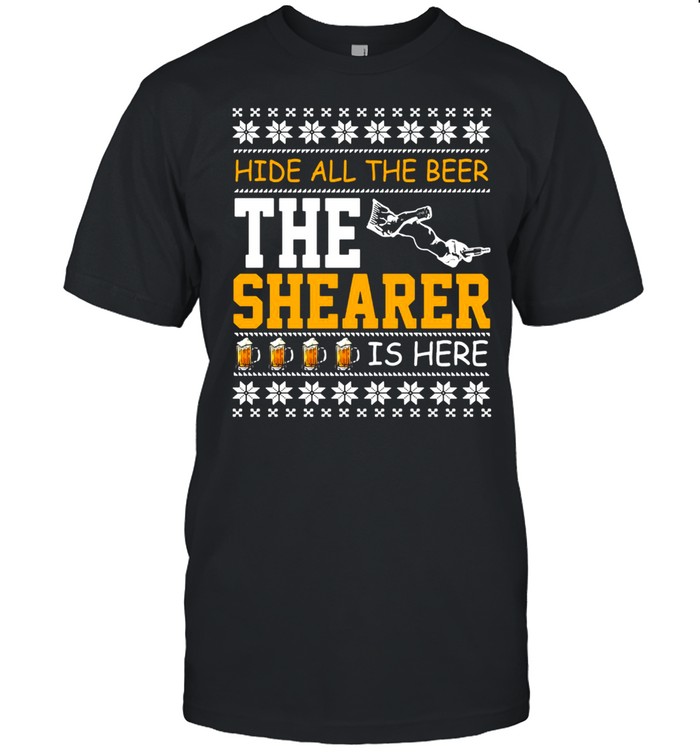 Hide All The Beer The Shearer Is Here Christmas Sweater T-shirt